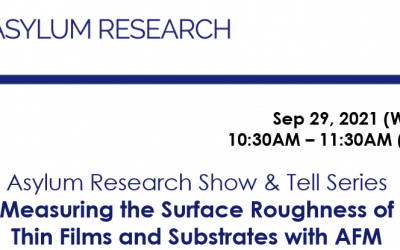 Asylum Research Show & Tell Series: Measuring the Surface Roughness of  Thin Films and Substrates with AFM